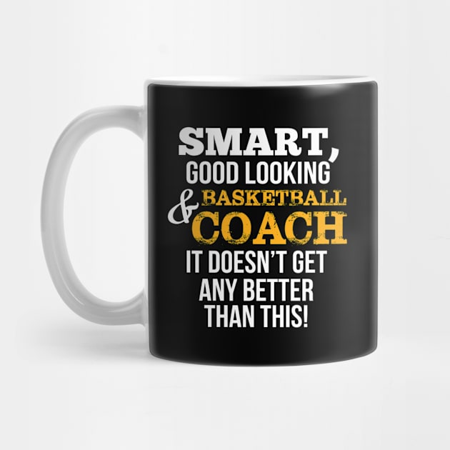 Basketball Coach Funny Gift - Smart,Good Looking by divawaddle